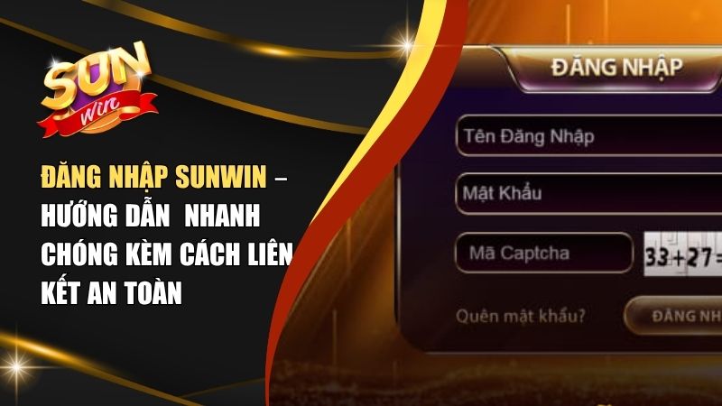 Đăng Nhập Sunwin – Hướng Dẫn 3 Bước Đơn Giản Và Dễ Thao Tác