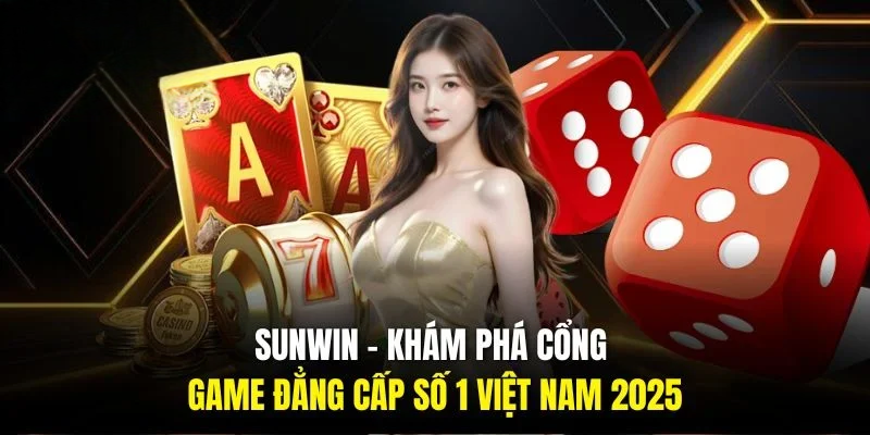 Sunwin - Link Trang Chủ Sunwin Chính Thức Mới Nhất 2025