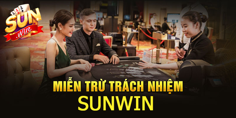 Miễn Trừ Trách Nhiệm Sunwin - Quy Định Cần Tuân Thủ