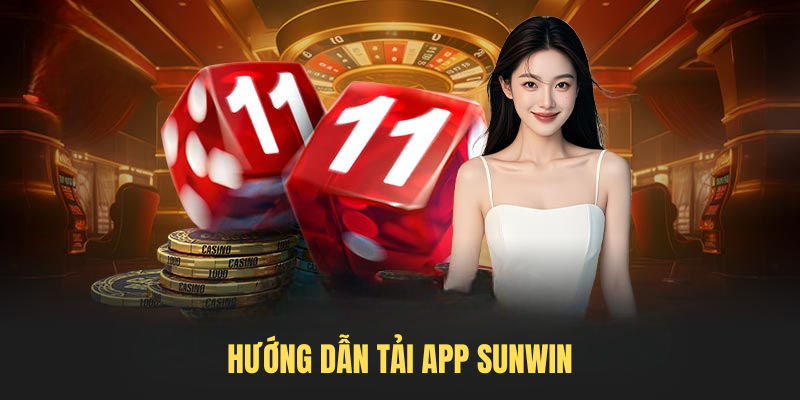 Tải App Sunwin – Thế Giới Giải Trí Đỉnh Cao Ngay Hôm Nay